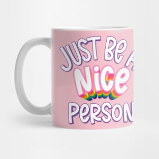 just be a nice person Mug